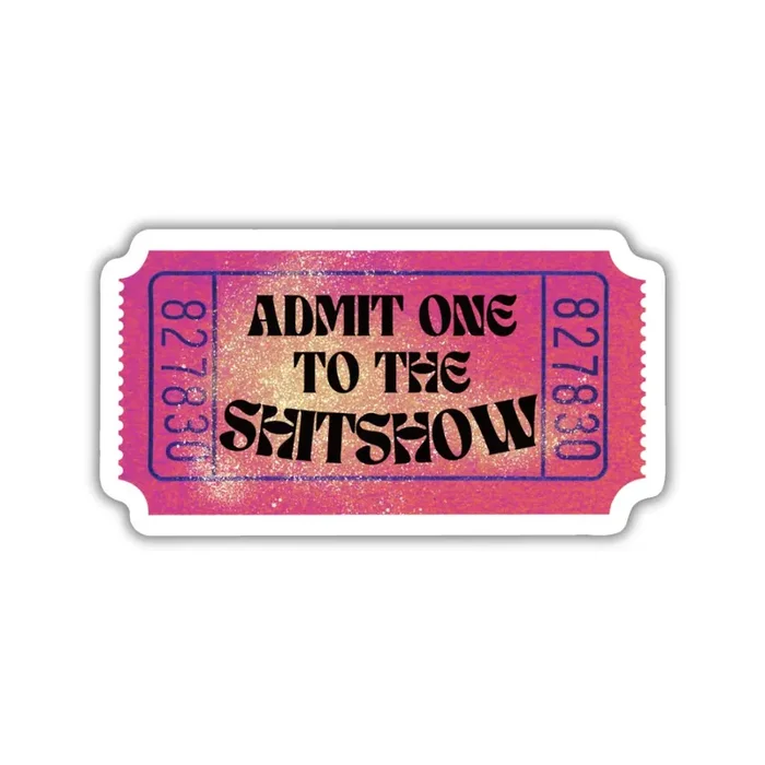 Admit One To The Shitshow Vinyl Die Cut Sticker Ticket Design