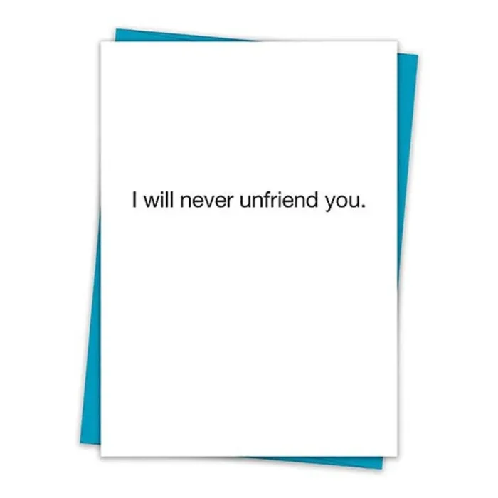 I Will Never Unfriend You Greeting Card with Teal Envelope