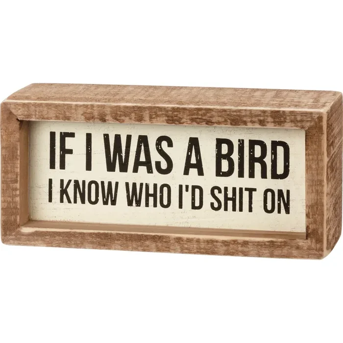 If I Was A Bird I Know Who I‘d Shit On Inset Box Sign Wall Desk Wooden Decor 6″ x 2.75″