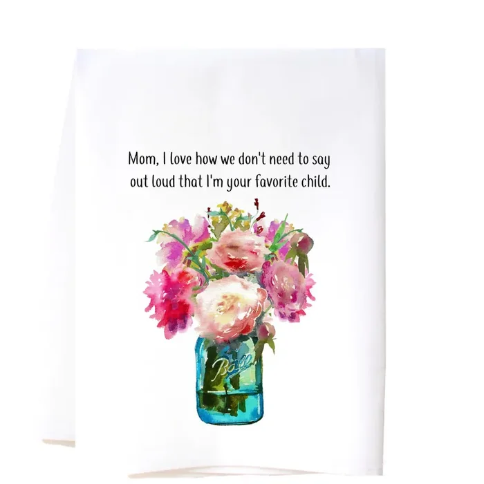 Mom…Favorite Child Flour Sack Towel