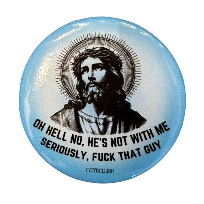 Oh Hell No He‘s Not With Me Jesus Anti-Trump Large Button Pin 2.25″ Pinback Button Badge