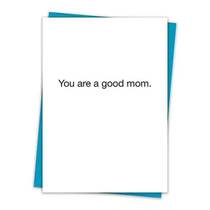 You Are A Good Mom Greeting Card with Teal Envelope