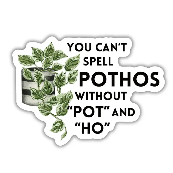 You Can‘t Spell Pothos Without Pot and Ho Plant Lover Puns Vinyl Die Cut Sticker
