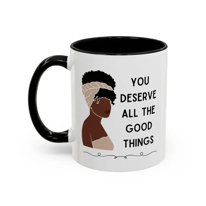 You Deserve All the Good Things Accent Coffee Mug 11oz