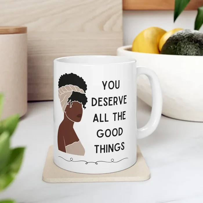 You Deserve All the Good Things Ceramic Mug 11oz